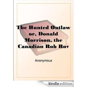 The Hunted Outlawor, Donald Morrison, the Canadian Rob Roy N/A 