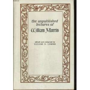  THE UNPUBLISHED LECTURES OF WILLIAM MORRIS. Edited and 