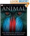 Animal The Definitive Visual Guide to the Worlds Wildlife by 