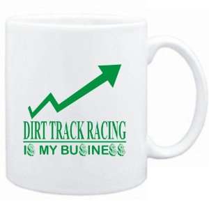 Mug White  Dirt Track Racing  IS MY BUSINESS  Sports:  