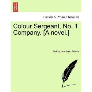 Colour Sergeant, No. 1 Company. [A novel.]