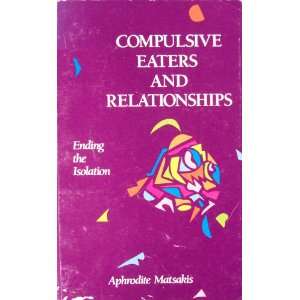  Compulsive Eaters and Relationships Ending the Isolation 