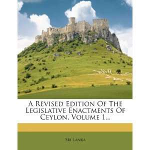   Legislative Enactments Of Ceylon, Volume 1 (9781278838342): Sri