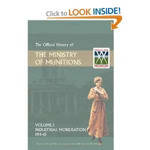  The Official History of THE MINISTRY OF MUNITIONS VOLUME I 