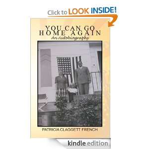 You Can Go Home Again An Autobiography Patricia Claggett French 