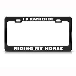  Id Rather Be Riding Horse Metal License Plate Frame Tag 