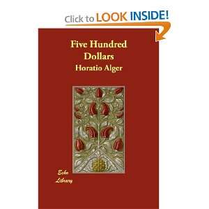  Five Hundred Dollars (9781406863383): Horatio Alger: Books