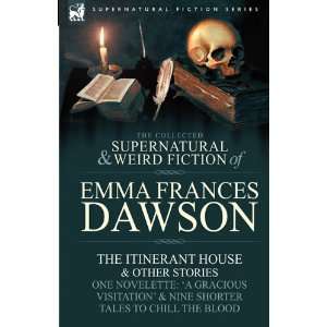  The Collected Supernatural and Weird Fiction of Emma 