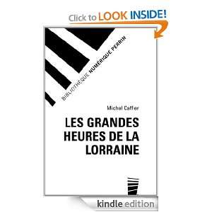 Les Grandes Heures de la Lorraine (French Edition) Michel CAFFIER 