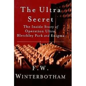 The Ultra Secret: The Inside Story of Operation Ultra, Bletchley Park 