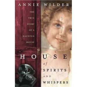  House of Spirits and Whispers: The True Story of a Haunted House 