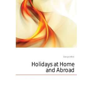  Holidays at Home and Abroad George Alfred Books
