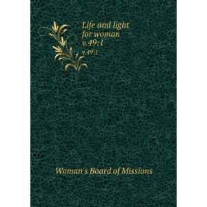    Life and light for woman. v.491 Womans Board of Missions Books