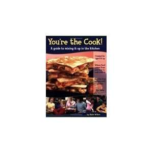 Youre the Cook A Guide to Mixing It Up In the Kitchen. For Children 