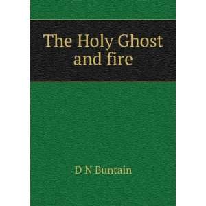  The Holy Ghost and fire D N Buntain Books