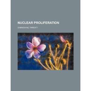 Nuclear proliferation diminishing threat? (9781234263027 