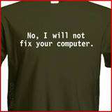 No, I will not fix your computer Funny GEEK T shirt  