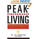 Peak Performance Living Easy, Drug Free Ways to Alter Your own Brain 