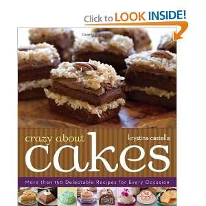  Crazy About Cakes More than 150 Delectable Recipes for 