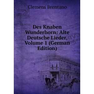  Des Knaben Wunderhorn Alte Deutsche Lieder, Volume 1 