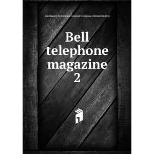  Bell telephone magazine. 2 American Telephone and 