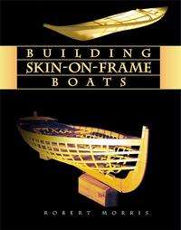 Building Skin On Frame Boats Building on a Ten Thousand Year Tradition 