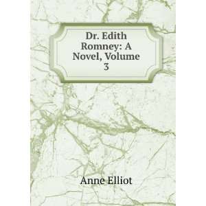  Dr. Edith Romney: A Novel, Volume 3: Anne Elliot: Books