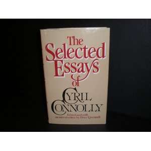  The Selected Essays of Cyril Connolly Syril / edited with 