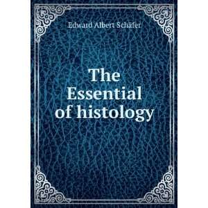 The Essential of histology Edward Albert SchÃ¤fer  