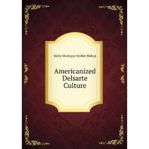    Americanized Delsarte Culture Emily Montague Mulkin Bishop Books
