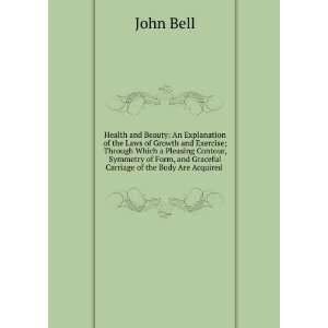   , and Graceful Carriage of the Body Are Acquired . John Bell Books