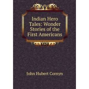   Wonder Stories of the First Americans John Hubert Cornyn Books