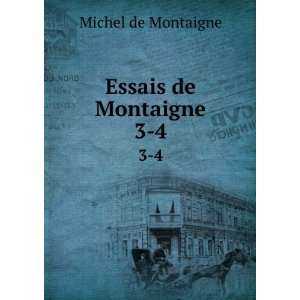    Essais de Montaigne. 3 4 Pierre Coste Michel de Montaigne  Books