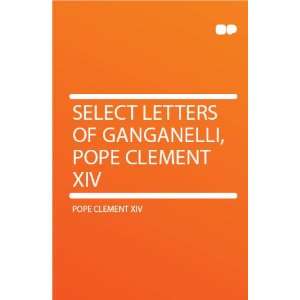   Letters of Ganganelli, Pope Clement XIV Pope Clement XIV Books