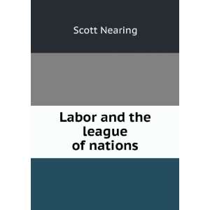  Labor and the league of nations Scott Nearing Books