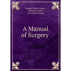   Surgery . Thomas Castle, Sir Astley Cooper Joseph Henry Green  Books