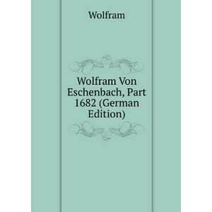  Wolfram Von Eschenbach, Part 1682 (German Edition 