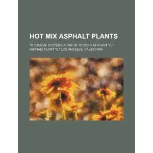 Hot mix asphalt plants technical systems audit of testing at plant C 