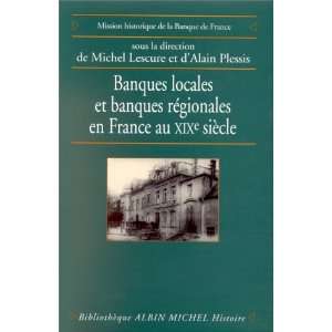 Banques locales et banques régionales en France au XIXe siècle 