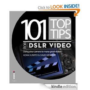 101 Top Tips for DSLR Video David Newton, Adam Juniper  